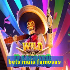 bets mais famosas